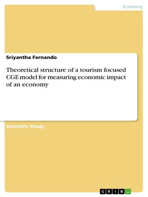 cover image of Theoretical structure of a tourism focused CGE model for measuring economic impact of an economy